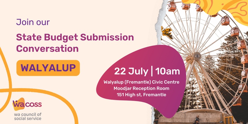 WACOSS State Budget Submission Consultation 2025-2026: Walyalup (Fremantle)