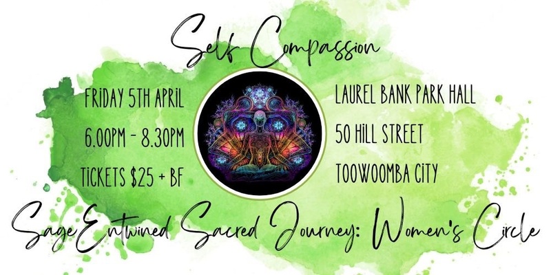 Sage Entwined Sacred Journey: Women's Circle ~ April Gathering ~ Self Compassion
