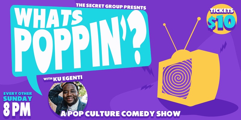 What's Poppin'? A Pop Culture Comedy Show with Ku Egenti