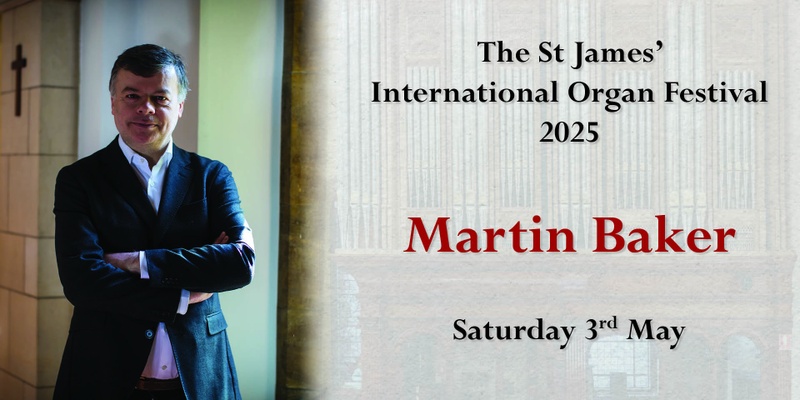 St James' International Organ Festival 2025: Martin Baker