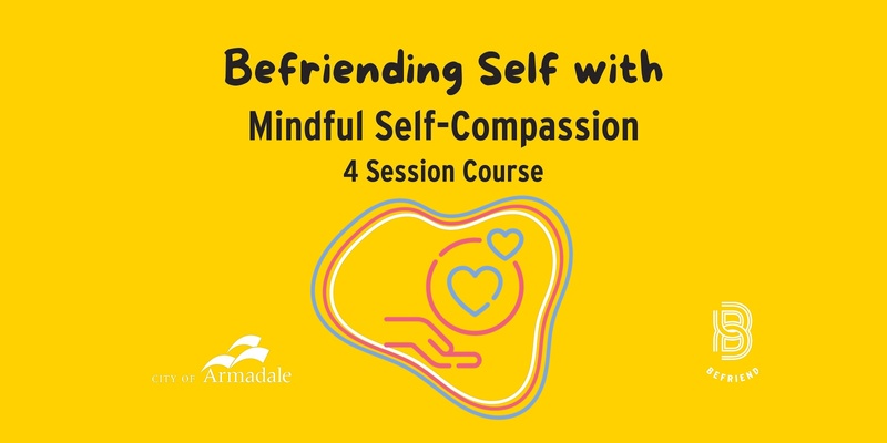 Befriending Self with Mindful Self-Compassion - 4 Session Course