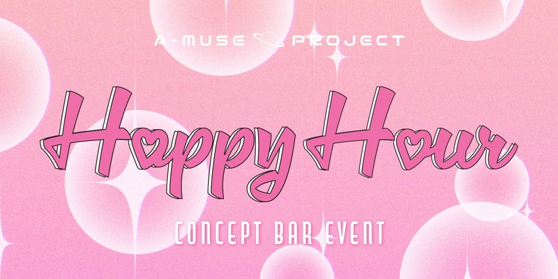 [A-MUSE] CONCEPT BAR EVENT: Happy Hour