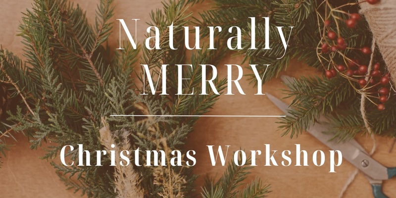 Naturally Merry | Christmas Workshop 