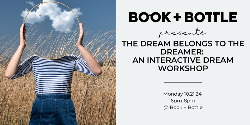 The Dream Belongs to the Dreamer:  An Interactive Dream Workshop!