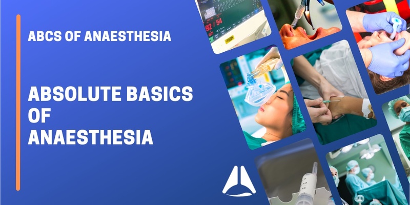 Absolute Basics of Anaesthesia 2025 - ABCs of Anaesthesia Boot Camp Series