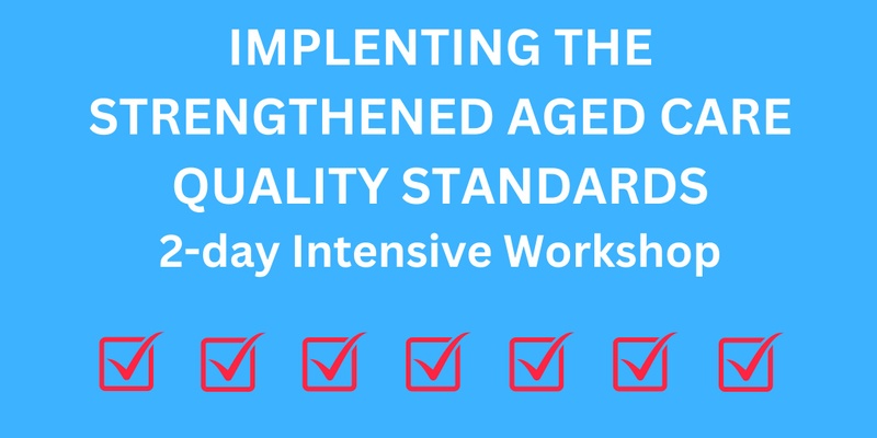 Implementing the Strengthened Aged Care Quality Standards