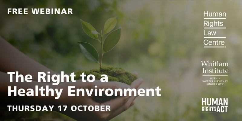 Webinar: The Right to a Healthy Environment | Whitlam Institute and Human Rights Law Centre