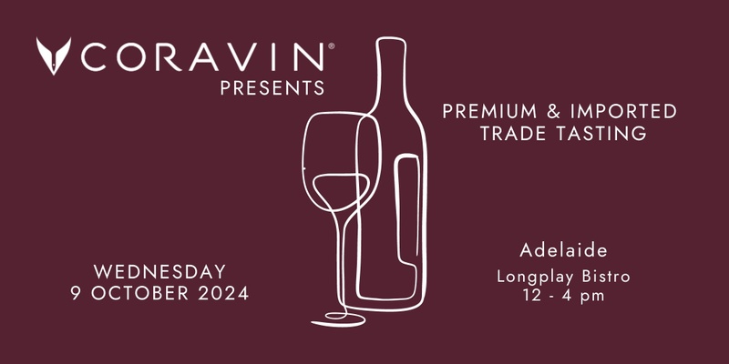 Coravin Presents - Adelaide: Premium and Imported Trade Tasting