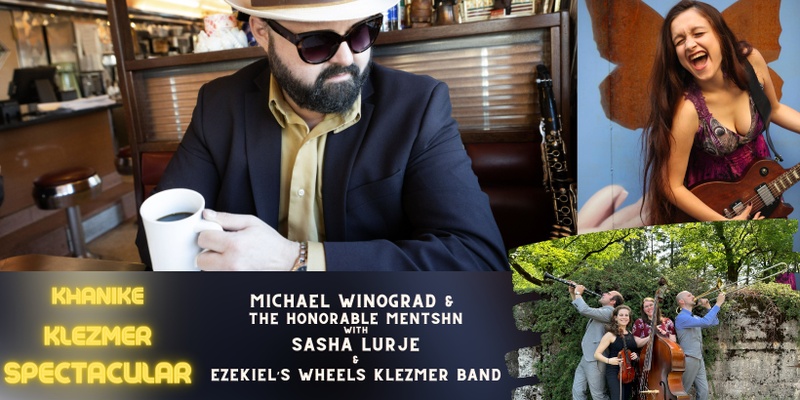 Khanike Klezmer Spectacular featuring Michael Winograd & the Honorable Mentshn, Sasha Lurje, & EWKB!