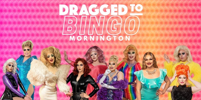 Dragged to Bingo (Mornington)