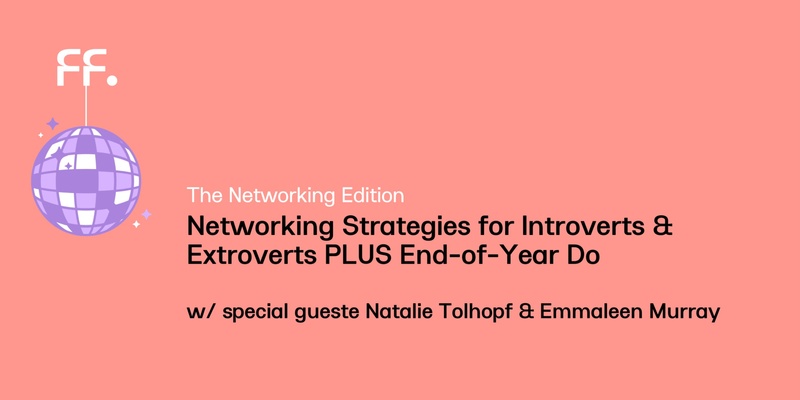 FF  - Networking Strategies for Introverts & Extroverts PLUS end of year DO 🥳