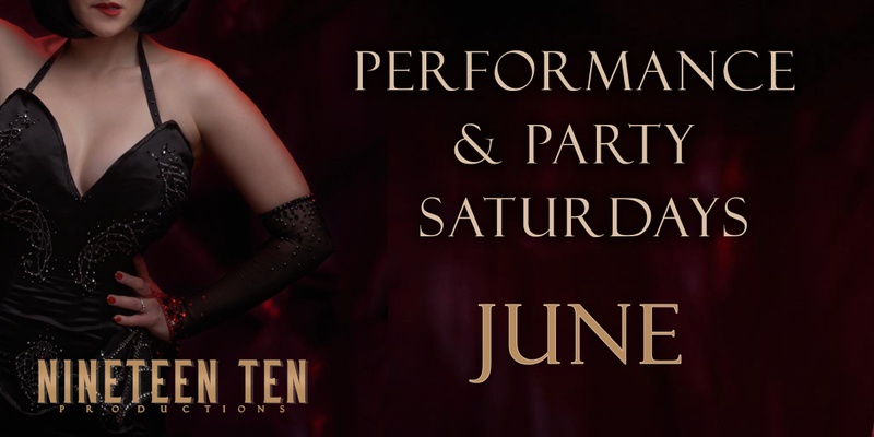 Nineteen Ten Performance & Party Saturdays - June