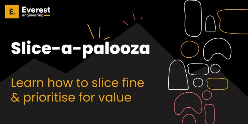 Slice-a-palooza: Learn how to slice fine & prioritise for value