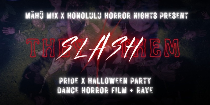 MĀHŪ MIX X HONOLULU HORROR NIGHTS: 𝘛𝘏𝘌𝘠 𝑺𝑳𝑨𝑺𝑯 𝘛𝘏𝘌𝘔