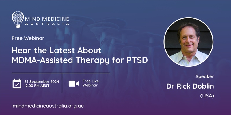 Mind Medicine Australia FREE Webinar - Hear the Latest About MDMA-Assisted Therapy for PTSD from Dr Rick Doblin (USA) and MAPS