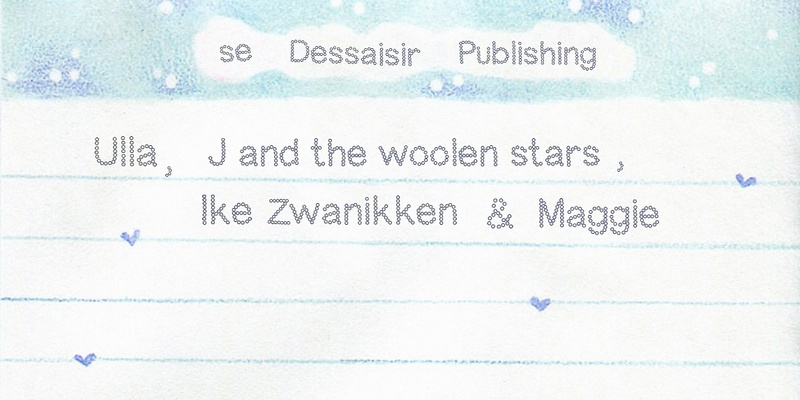 se Dessaisir Publishing & Miscellania pres. Ulla, J and the woolen stars, Ike Zwanikken & Maggie