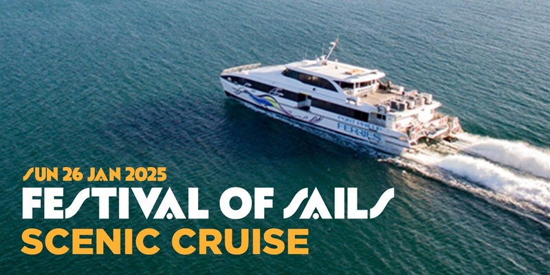 Festival of Sails ▬ Scenic Cruise (Sunday 26th Jan)