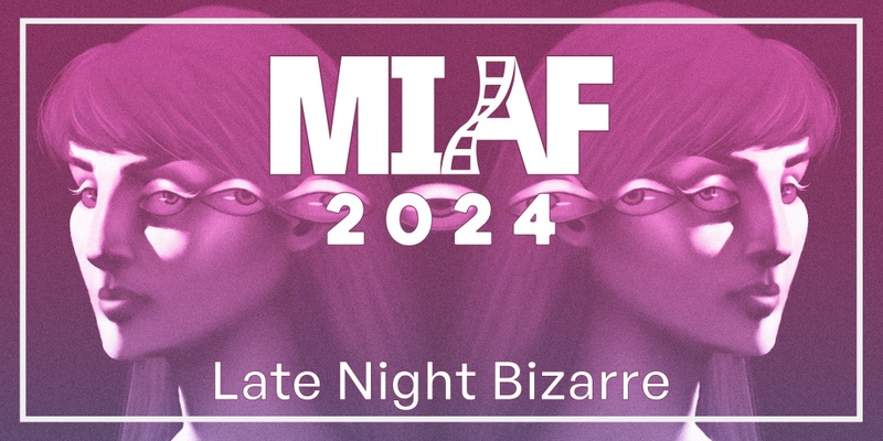MIAF 2024 - Late Night Bizarre (18+)