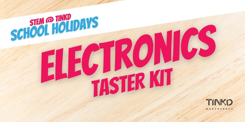 STEM @ Tinkd: Electronics Taster Kit Week 2