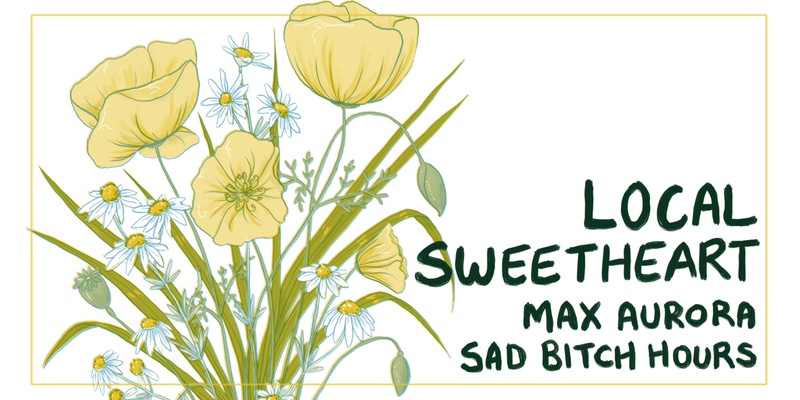 Local Sweetheart // Max Aurora // Sad Bitch Hours