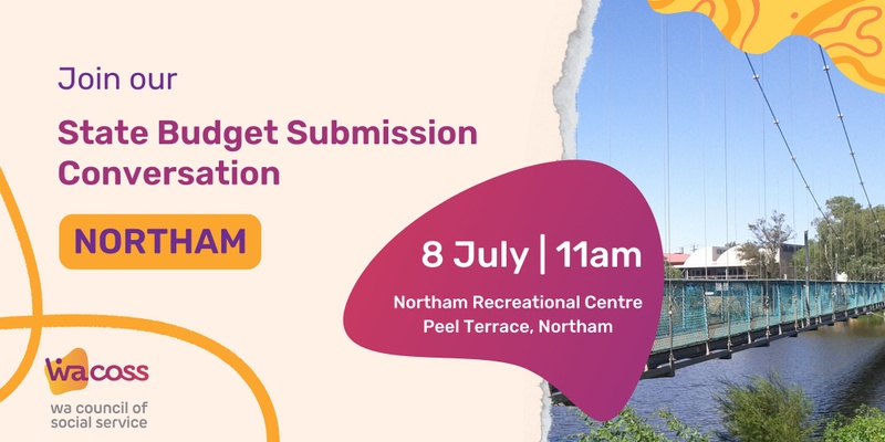 WACOSS State Budget Submission Consultation 2025-2026: Northam