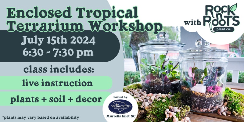 Enclosed Tropical Terrarium Workshop at Southern Hops Brewery (Murrells Inlet, SC)