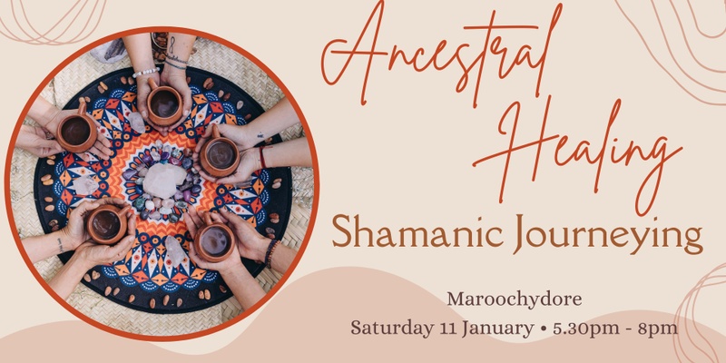 Shamanic Journeying - Ancestral Healing