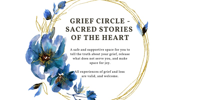 Grief Circle - Sacred Stories of the Heart