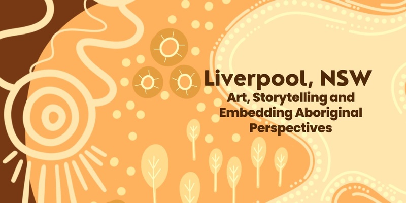 Art, Storytelling and Embedding Aboriginal Perspectives" June 2025 Liverpool