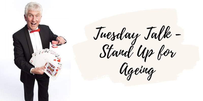 Tuesday Talk: Stand up for Ageing