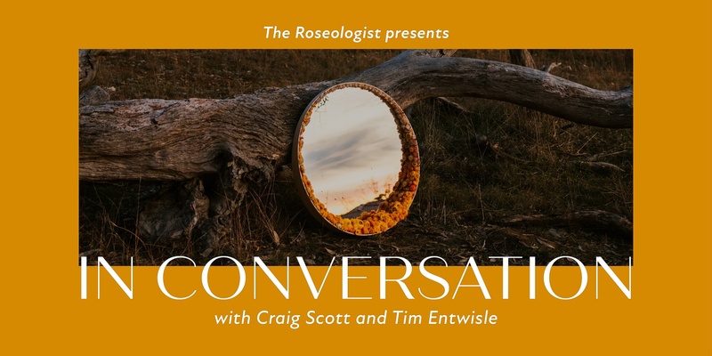 The Roseologist Presents: In Conversation with Craig Scott & Tim Entwisle