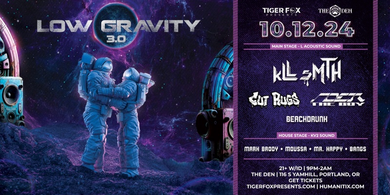 NEW DATE! - LOW GRAVITY 3.0 • kLL sMTH, Cut Rugs, Noer The Boy + MORE • The Den Portland, OR.   