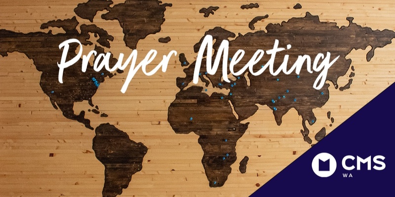 CMS-WA May 2024 Hybrid (in Person & Online) Prayer Meeting