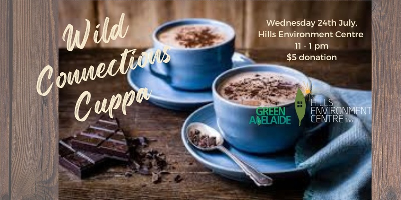 Wild Connections Cuppa at the Hills Environment Centre