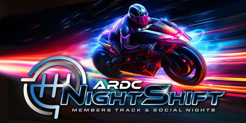 NIGHTSHIFT for BIKES // ARDC Members Track and Social Nights - March 2024