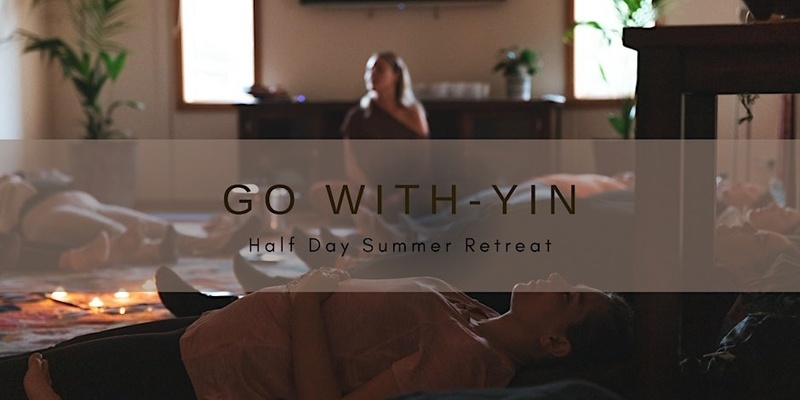 Go With 'Yin' - Half Day Summer Retreat