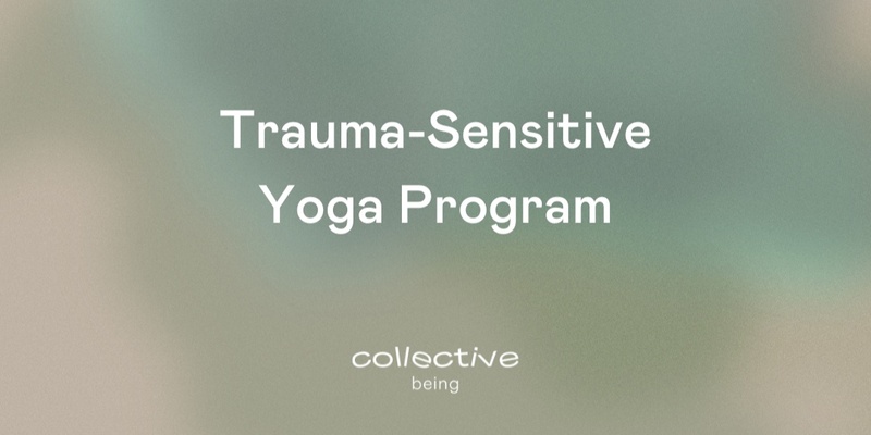 Collective Being In-Person Trauma-Sensitive Yoga Program - July 2024