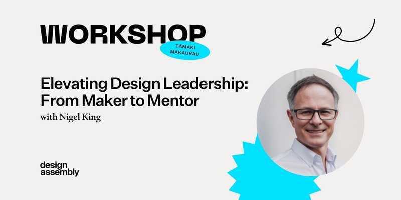 DA Workshop Tāmaki Makaurau | Elevating Design Leadership: From Maker to Mentor