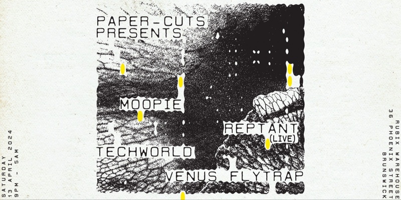 Paper-Cuts presents Moopie, Reptant (Live), Techworld, Venus Flytrap at Rubix Warehouse