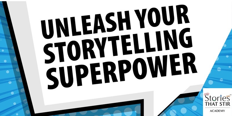 UNLEASH YOUR STORYTELLING  SUPERPOWER