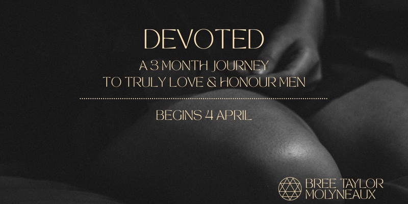 DEVOTED | Transform your relationship to Men  