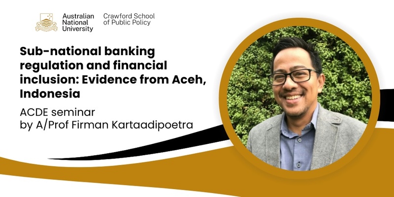 ACDE seminar: Sub-national banking regulation and financial inclusion: Evidence from Aceh, Indonesia