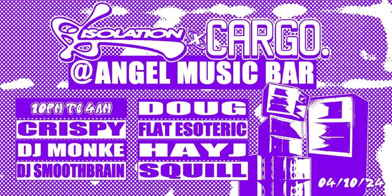 Isolation x Cargo. ∎ Angel Music Bar