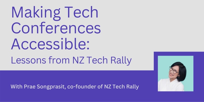Making Tech Conferences Accessible: Lessons from NZ Tech Rally