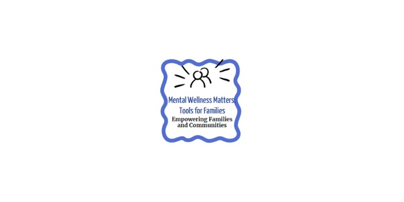 Mental Wellness Matters: Tools for Families