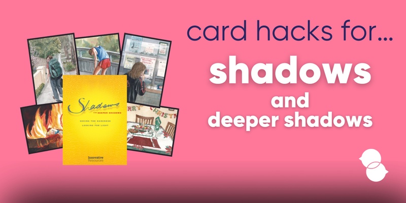 Card hacks for... Shadows and Deeper Shadows