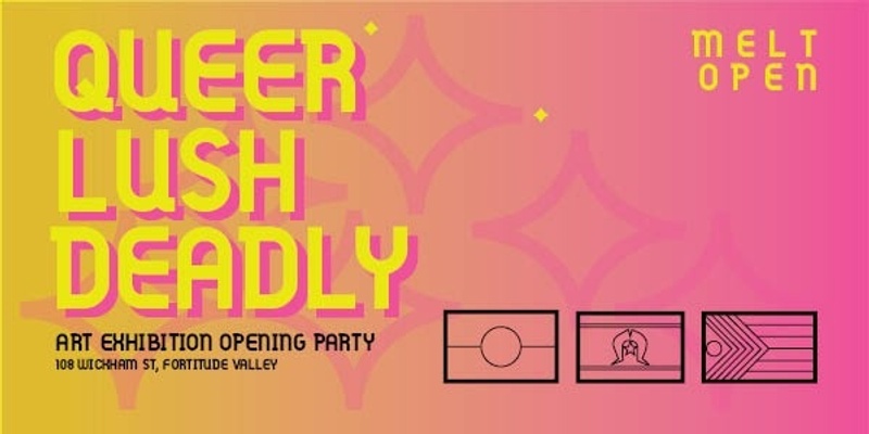  QUEER LUSH DEADLY Exhibition Opening & Art Market