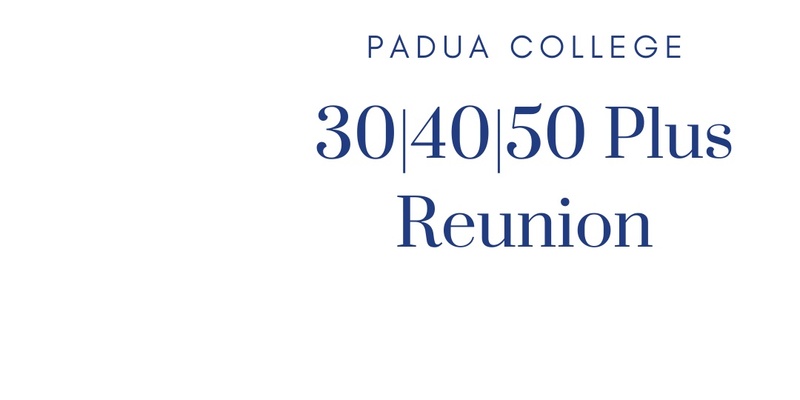 Padua College Reunion  30 Year | 40 Year | 50 Plus