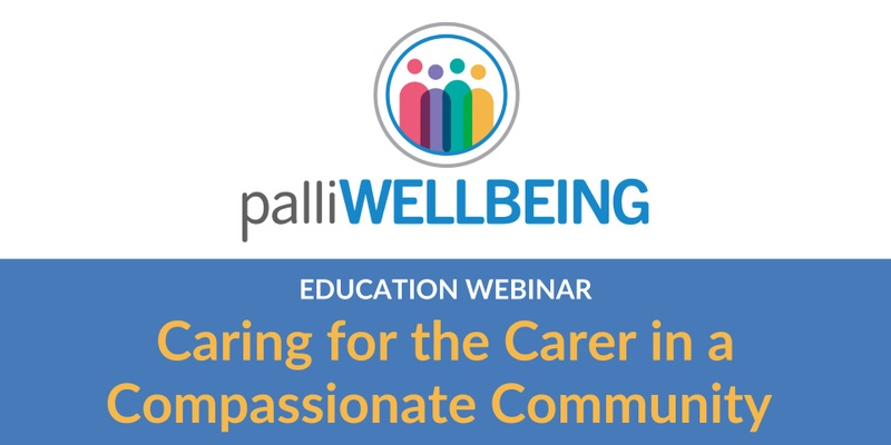 Caring for the Carer in a Compassionate Community  | Education Webinar