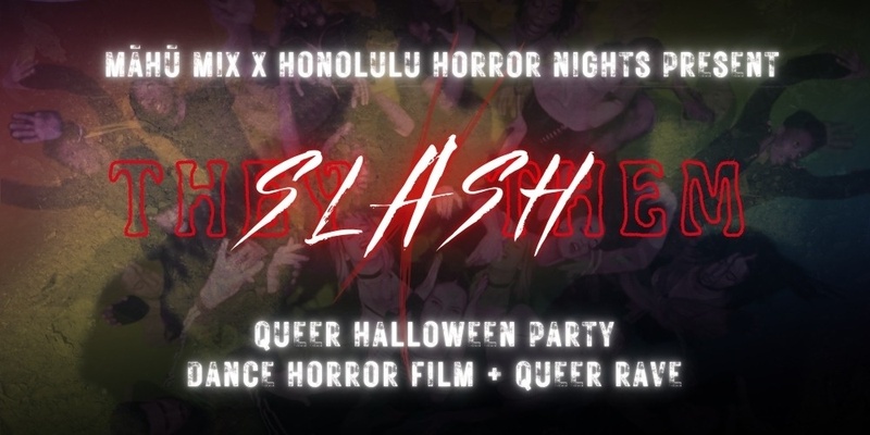 MĀHŪ MIX X HONOLULU HORROR NIGHTS: 𝘛𝘏𝘌𝘠 𝑺𝑳𝑨𝑺𝑯 𝘛𝘏𝘌𝘔